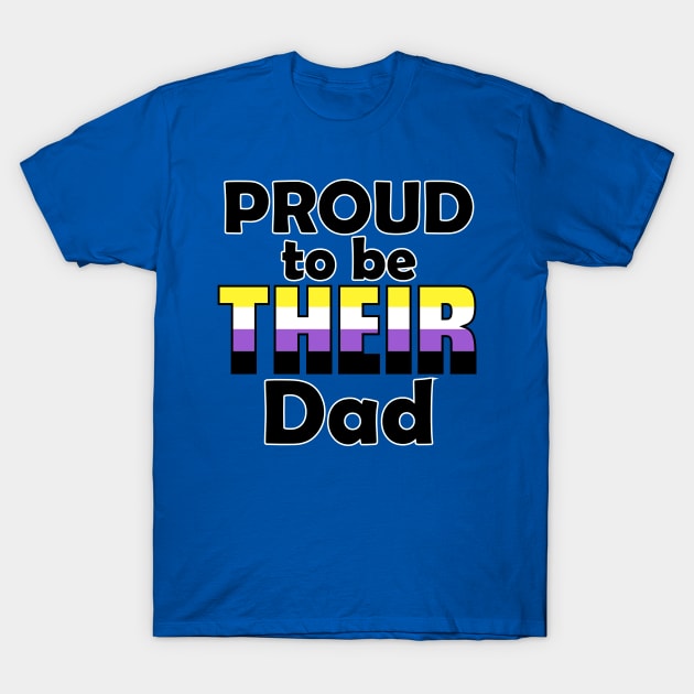 Proud to be THEIR Dad (Nonbinary Pride) T-Shirt by DraconicVerses